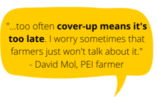 Yellow bubble with text: "...too often cover-up means it's too late. I worry sometimes that farmers just won't talk about it." - David Mol